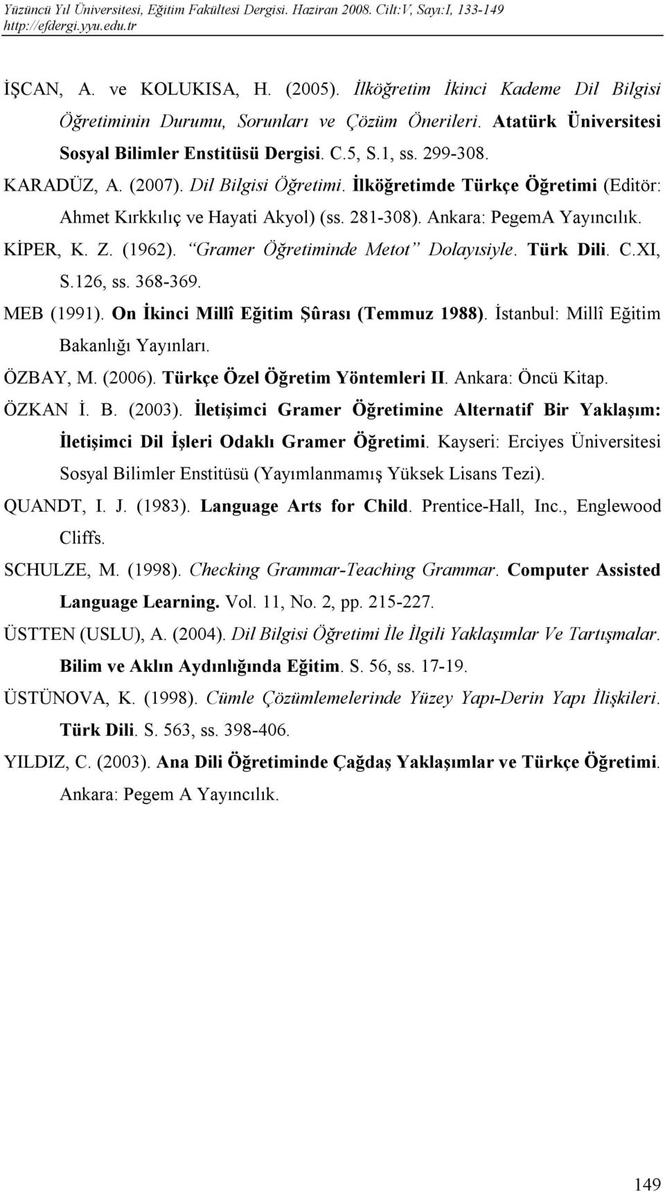 Gramer Öğretiminde Metot Dolayısiyle. Türk Dili. C.XI, S.126, ss. 368-369. MEB (1991). On İkinci Millî Eğitim Şûrası (Temmuz 1988). İstanbul: Millî Eğitim Bakanlığı Yayınları. ÖZBAY, M. (2006).