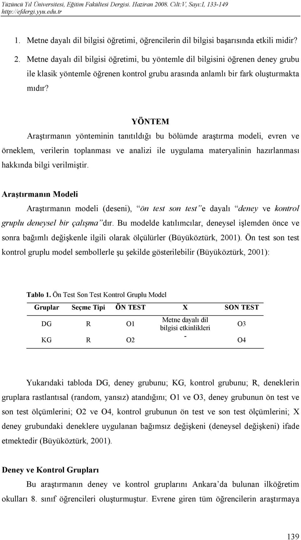 YÖNTEM Araştırmanın yönteminin tanıtıldığı bu bölümde araştırma modeli, evren ve örneklem, verilerin toplanması ve analizi ile uygulama materyalinin hazırlanması hakkında bilgi verilmiştir.