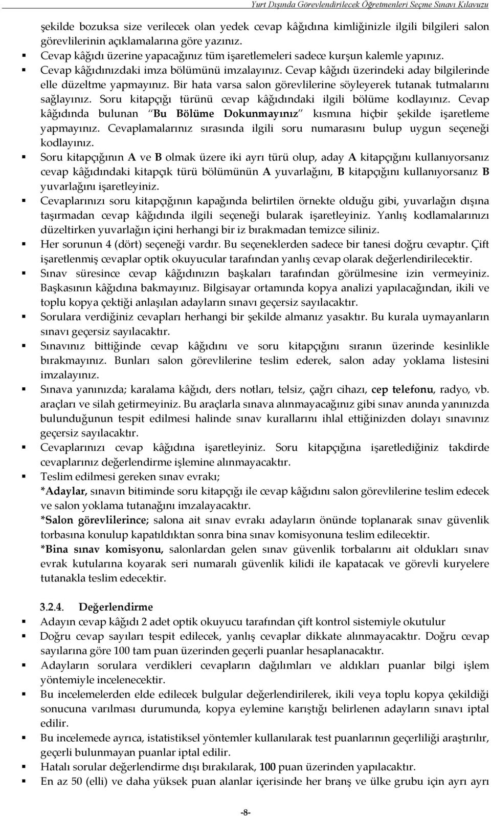 Bir hata varsa salon görevlilerine söyleyerek tutanak tutmalarını sağlayınız. Soru kitapçığı türünü cevap kâğıdındaki ilgili bölüme kodlayınız.