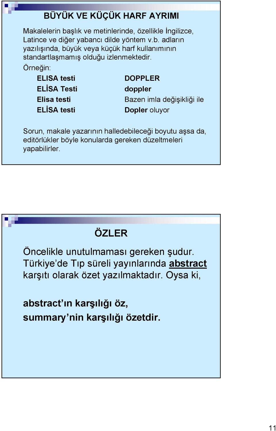 aşsa da, editörlükler böyle konularda gereken düzeltmeleri yapabilirler. ÖZLER Öncelikle unutulmaması gereken şudur.