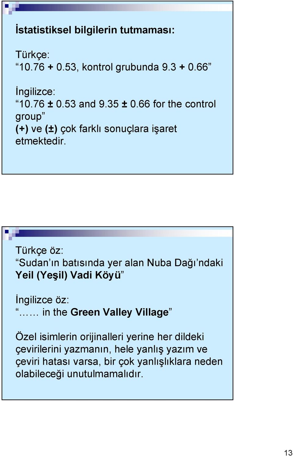 Türkçe öz: Sudan ın batısında yer alan Nuba Dağı ndaki Yeil (Yeşil) Vadi Köyü İngilizce öz: in the Green Valley Village