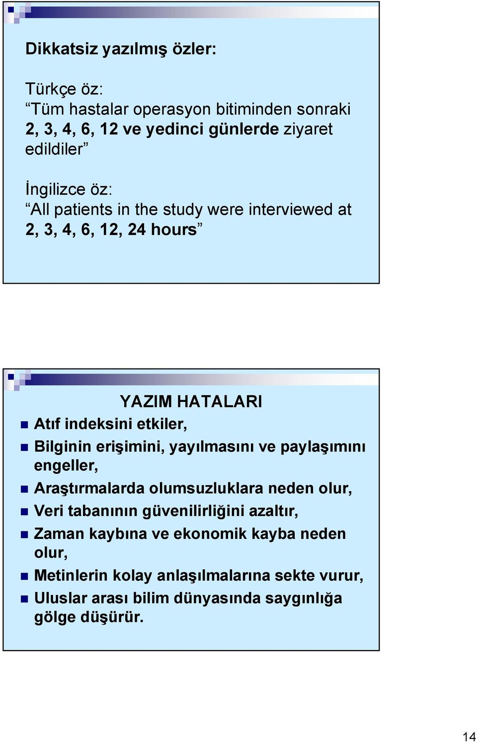 erişimini, yayılmasını ve paylaşımını engeller, Araştırmalarda olumsuzluklara neden olur, Veri tabanının güvenilirliğini azaltır, Zaman