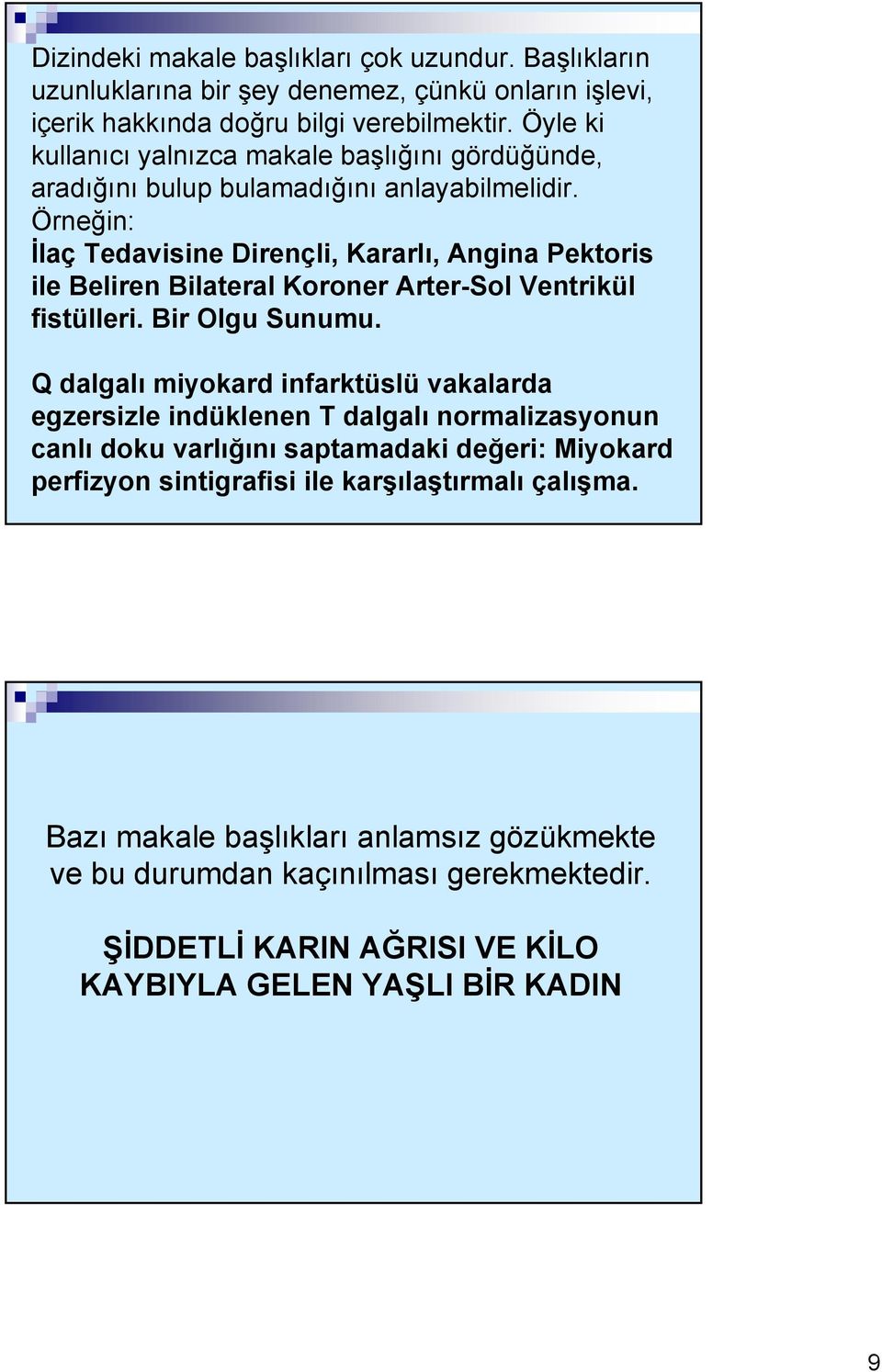 Örneğin: İlaç Tedavisine Dirençli, Kararlı, Angina Pektoris ile Beliren Bilateral Koroner Arter-Sol Ventrikül fistülleri. Bir Olgu Sunumu.