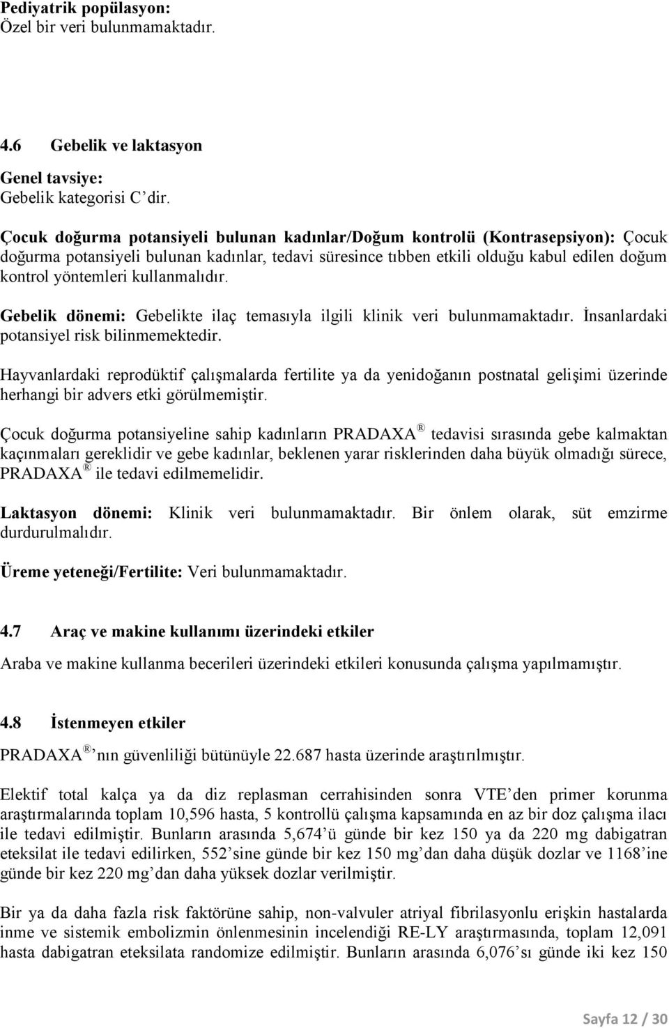 kullanmalıdır. Gebelik dönemi: Gebelikte ilaç temasıyla ilgili klinik veri bulunmamaktadır. İnsanlardaki potansiyel risk bilinmemektedir.