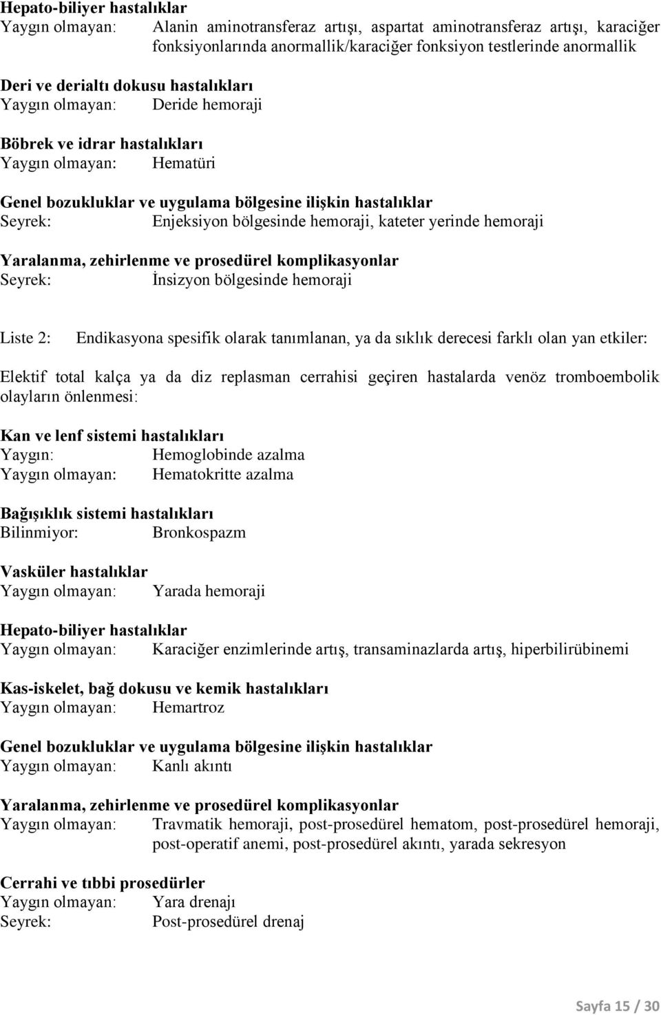 bölgesinde hemoraji, kateter yerinde hemoraji Yaralanma, zehirlenme ve prosedürel komplikasyonlar Seyrek: İnsizyon bölgesinde hemoraji Liste 2: Endikasyona spesifik olarak tanımlanan, ya da sıklık