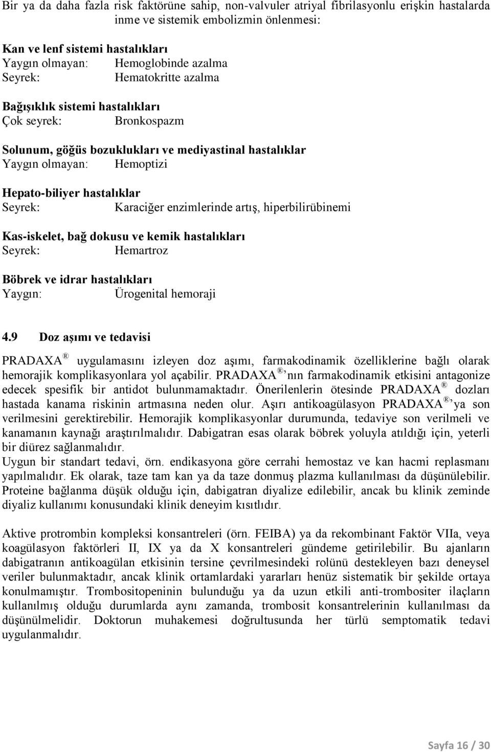 Seyrek: Karaciğer enzimlerinde artış, hiperbilirübinemi Kas-iskelet, bağ dokusu ve kemik hastalıkları Seyrek: Hemartroz Böbrek ve idrar hastalıkları Yaygın: Ürogenital hemoraji 4.