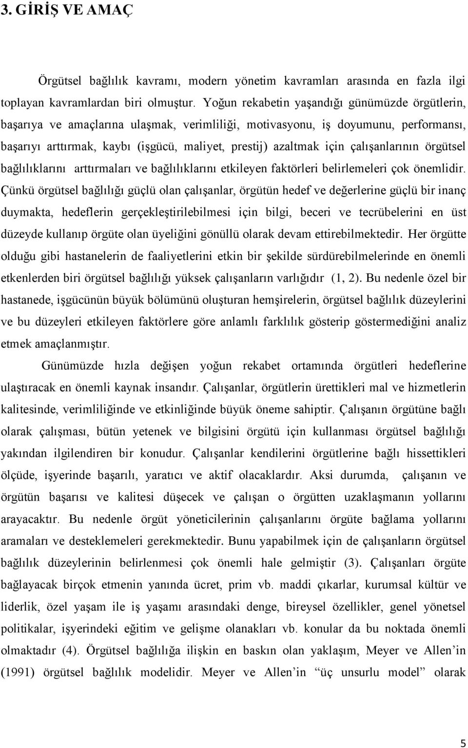 çalıģanlarının örgütsel bağlılıklarını arttırmaları ve bağlılıklarını etkileyen faktörleri belirlemeleri çok önemlidir.