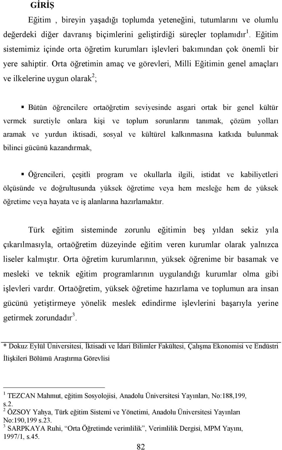 Orta öğretimin amaç ve görevleri, Milli Eğitimin genel amaçları ve ilkelerine uygun olarak 2 ; Bütün öğrencilere ortaöğretim seviyesinde asgari ortak bir genel kültür vermek suretiyle onlara kişi ve