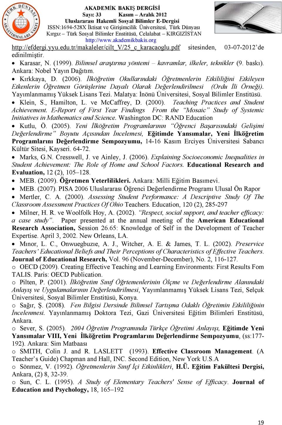 Yayımlanmamış Yüksek Lisans Tezi. Malatya: İnönü Üniversitesi, Sosyal Bilimler Enstitüsü. Klein, S., Hamilton, L. ve McCaffrey, D. (2000). Teaching Practices and Student Achievement.