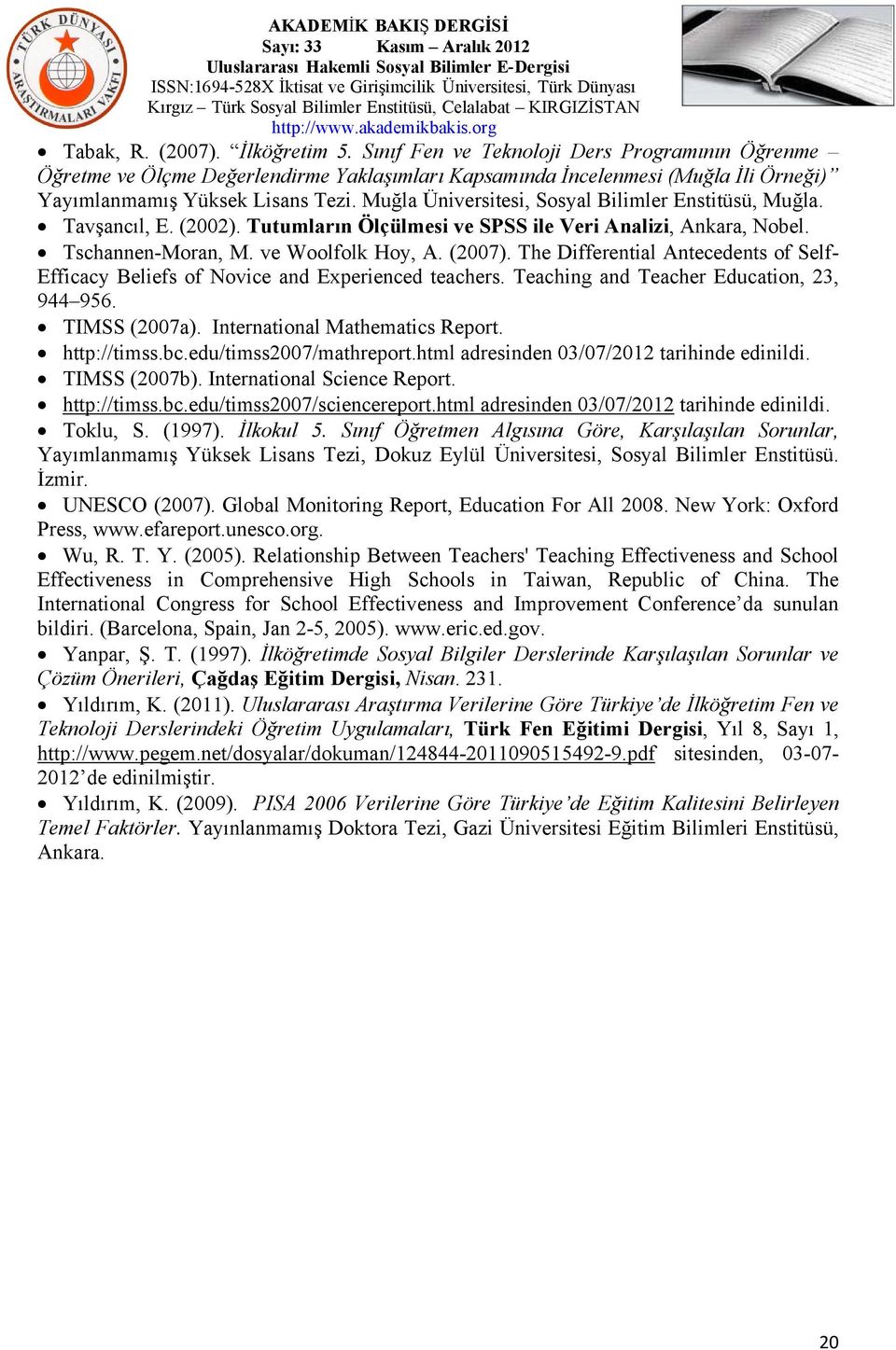 The Differential Antecedents of Self- Efficacy Beliefs of Novice and Experienced teachers. Teaching and Teacher Education, 23, 944 956. TIMSS (2007a). International Mathematics Report. http://timss.