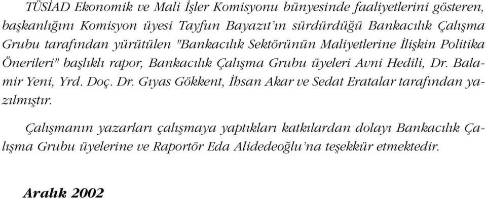 Grubu üyeleri Avni Hedili, Dr. Balamir Yeni, Yrd. Doç. Dr. G yas Gökkent, hsan Akar ve Sedat Eratalar taraf ndan yaz lm flt r.