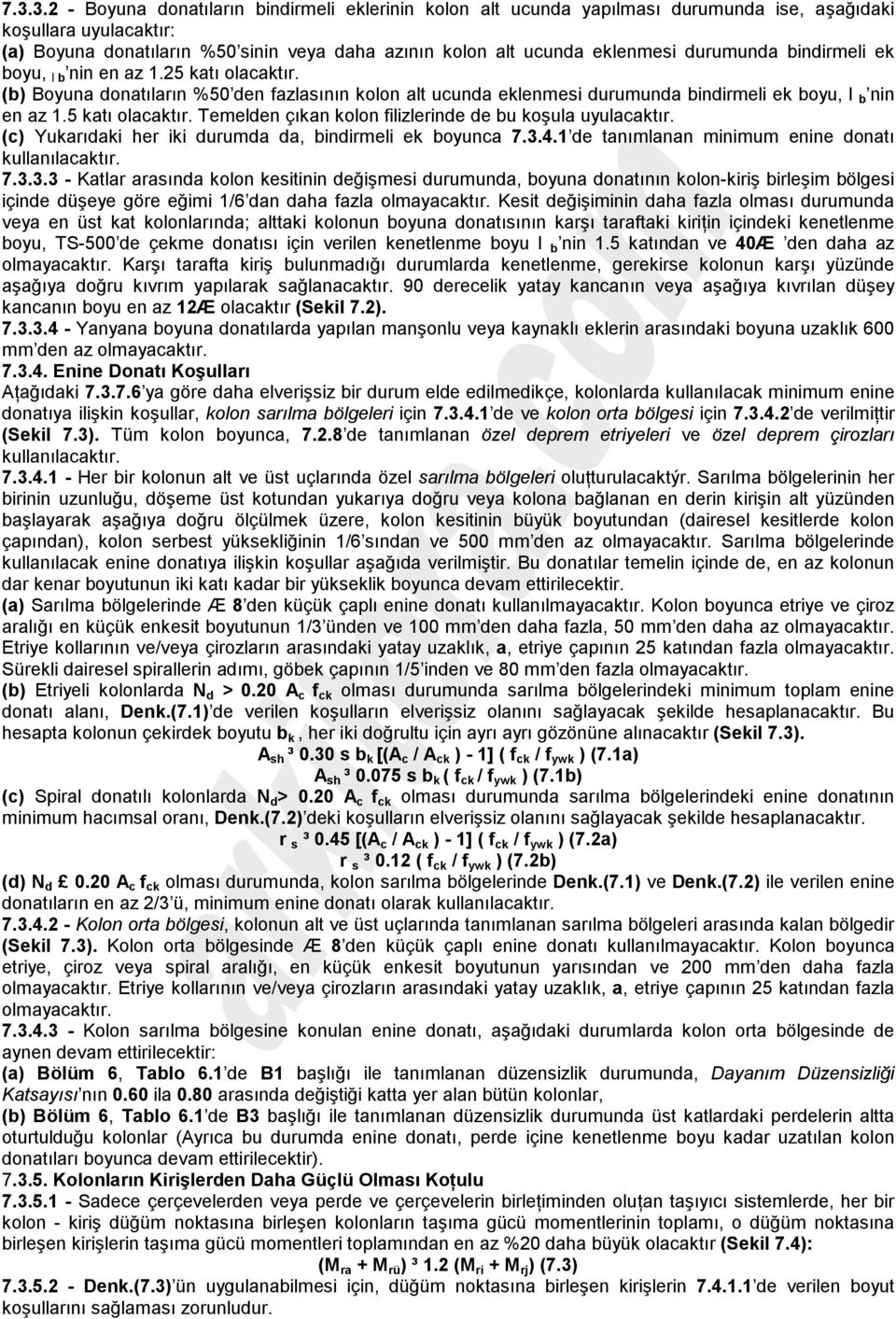 5 katı olacaktır. Temelden çıkan kolon filizlerinde de bu koşula uyulacaktır. (c) Yukarıdaki her iki durumda da, bindirmeli ek boyunca 7.3.