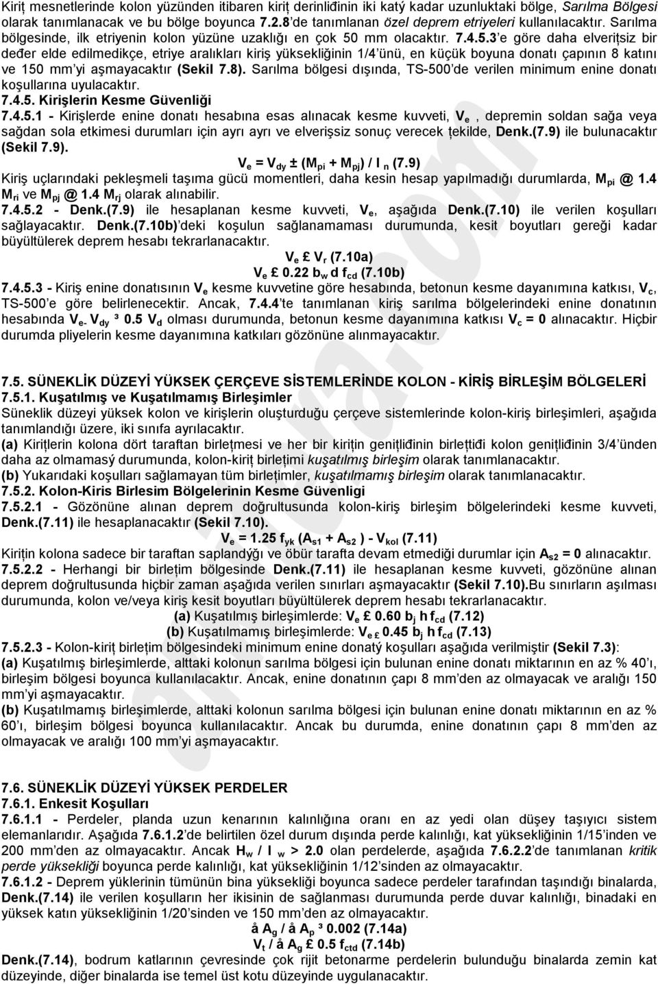 mm olacaktır. 7.4.5.3 e göre daha elveriţsiz bir deđer elde edilmedikçe, etriye aralıkları kiriş yüksekliğinin 1/4 ünü, en küçük boyuna donatı çapının 8 katını ve 150 mm yi aşmayacaktır (Sekil 7.8).