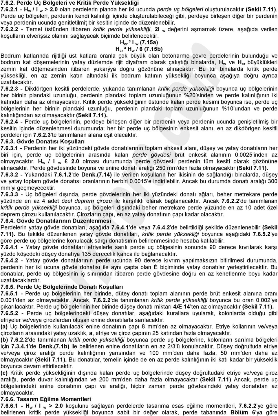 2 - Temel üstünden itibaren kritik perde yüksekliği, 2l w değerini aşmamak üzere, aşağıda verilen koşulların elverişsiz olanını sağlayacak biçimde belirlenecektir. H cr ³ l w (7.