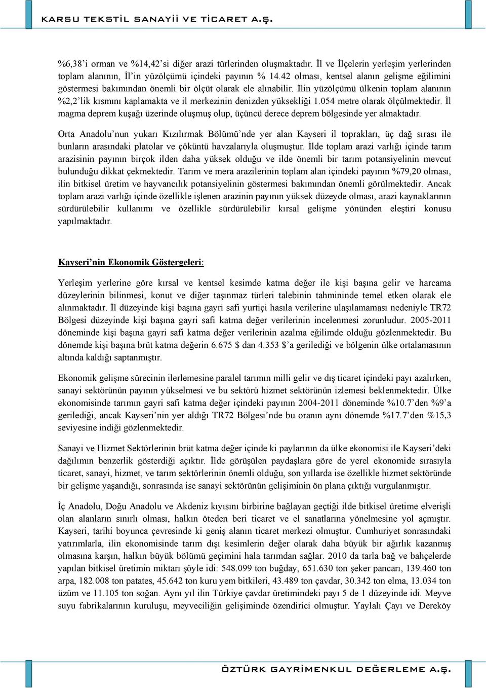 İlin yüzölçümü ülkenin toplam alanının %2,2 lik kısmını kaplamakta ve il merkezinin denizden yüksekliği 1.054 metre olarak ölçülmektedir.