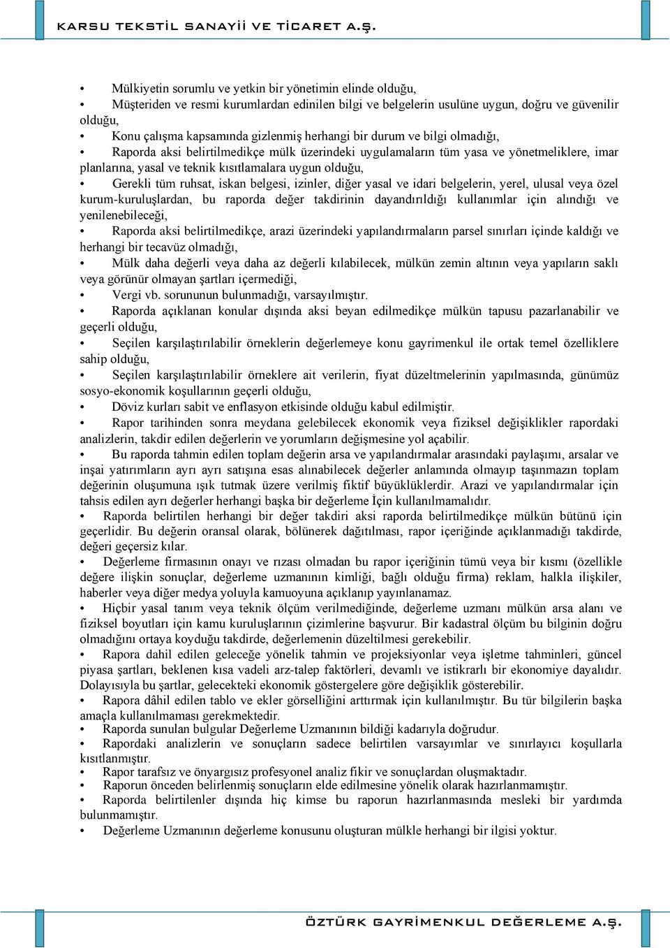 ruhsat, iskan belgesi, izinler, diğer yasal ve idari belgelerin, yerel, ulusal veya özel kurum-kuruluşlardan, bu raporda değer takdirinin dayandırıldığı kullanımlar için alındığı ve yenilenebileceği,