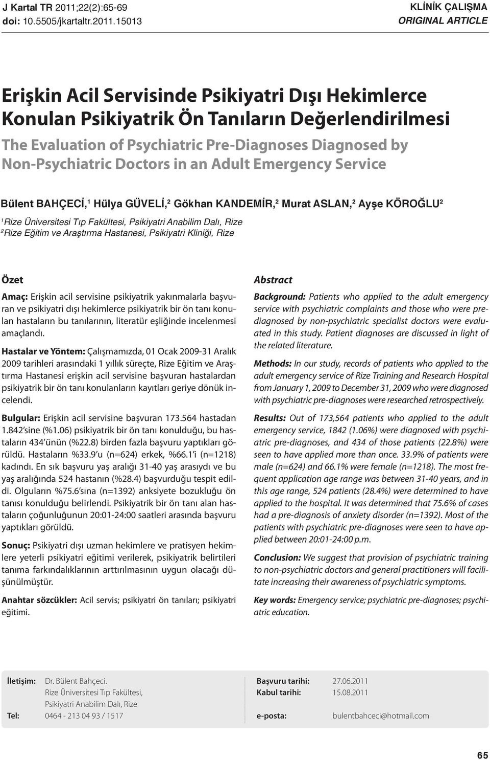 15013 KLİNİK ÇALIŞMA ORIGINAL ARTICLE Erişkin Acil Servisinde Psikiyatri Dışı Hekimlerce Konulan Psikiyatrik Ön Tanıların Değerlendirilmesi The Evaluation of Psychiatric Pre-Diagnoses Diagnosed by