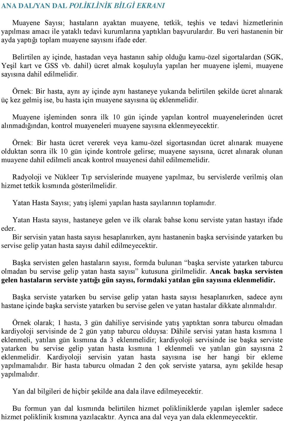 dahil) ücret almak koģuluyla yapılan her muayene iģlemi, muayene sayısına dahil edilmelidir.