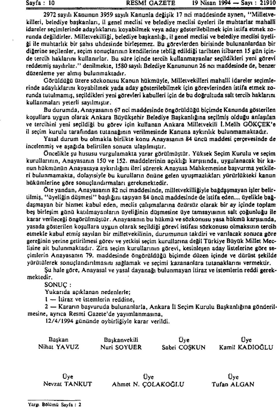 Milletvekilliği, belediye başkanlığı, il genel meclisi ve belediye meclisi üyeliği ile muhtarlık bir şahıs uhdesinde birleşemez.