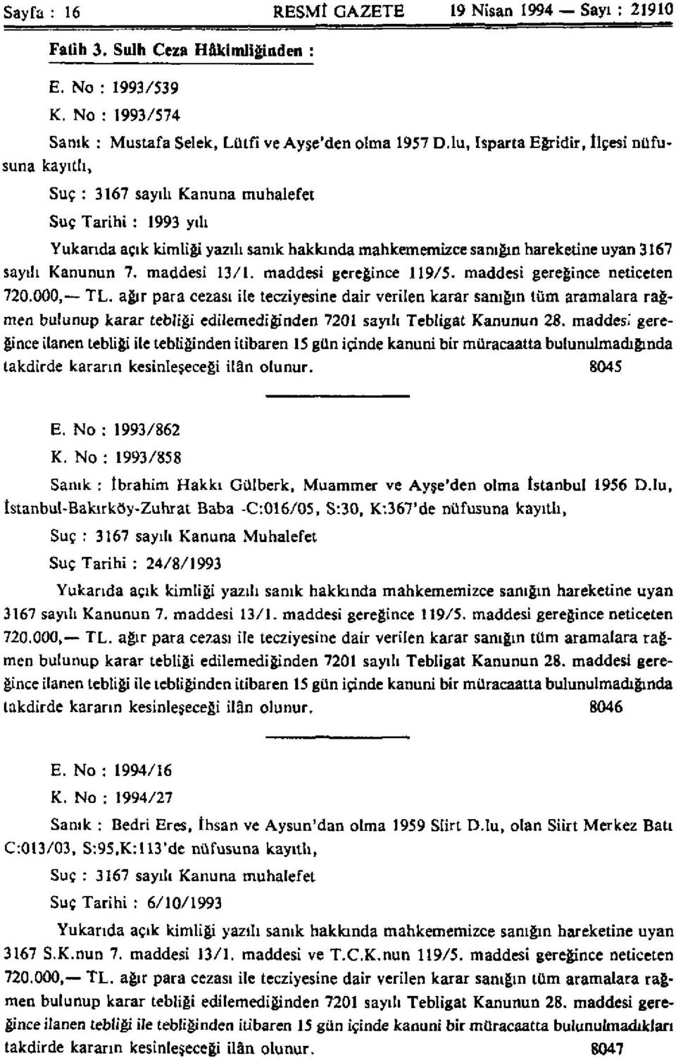 Kanunun 7. maddesi 13/1. maddesi gereğince 119/5. maddesi gereğince neticeten 720.000, TL.