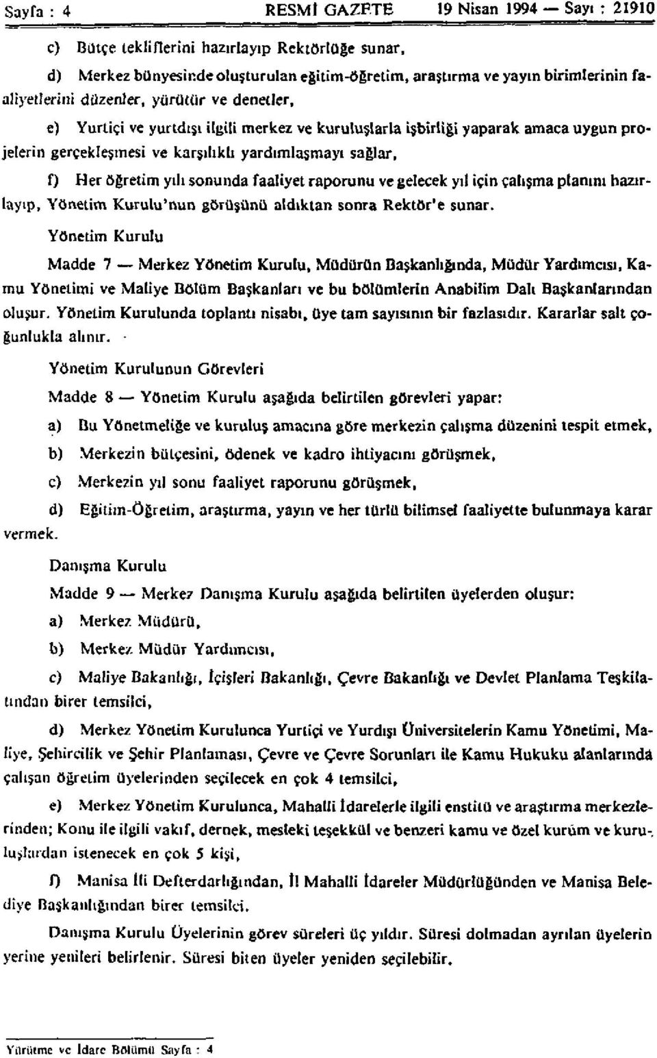 sonunda faaliyet raporunu ve gelecek yıl için çalışma planını hazırlayıp, Yönetim Kurulu'nun görüşünü aldıktan sonra Rektör'e sunar.