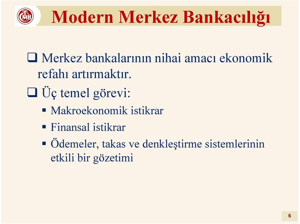 Üç temel görevi: Makroekonomik istikrar Finansal