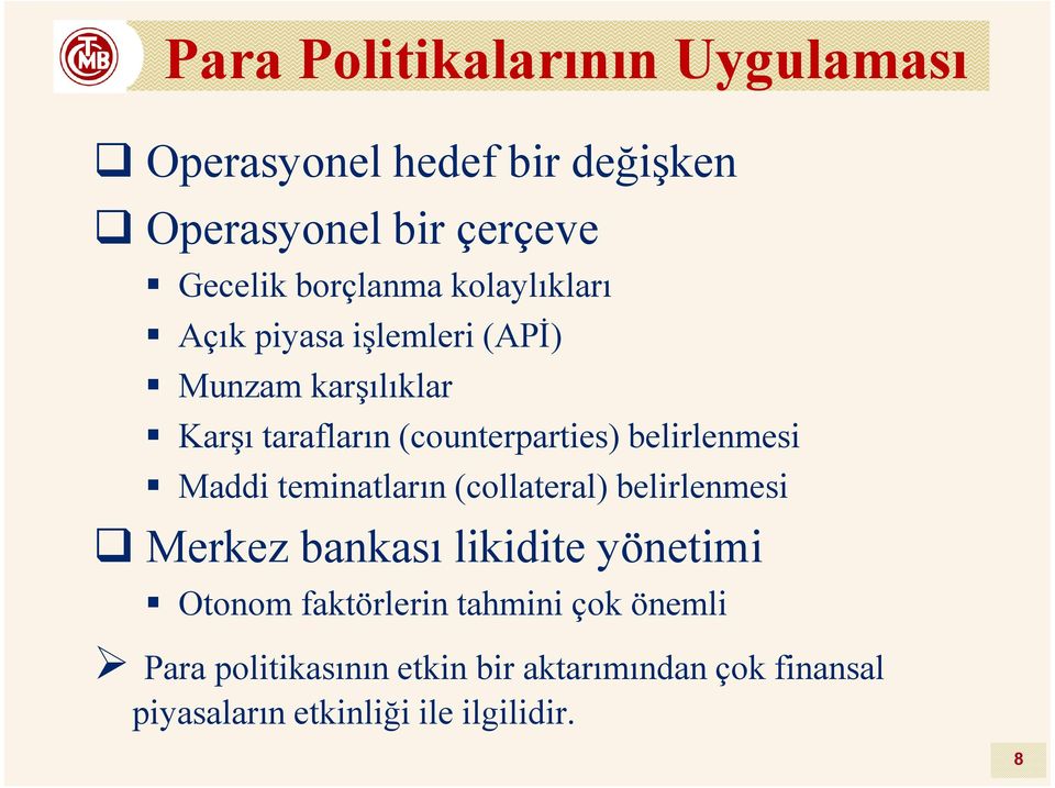 belirlenmesi Maddi teminatların (collateral) belirlenmesi Merkez bankası likidite yönetimi Otonom