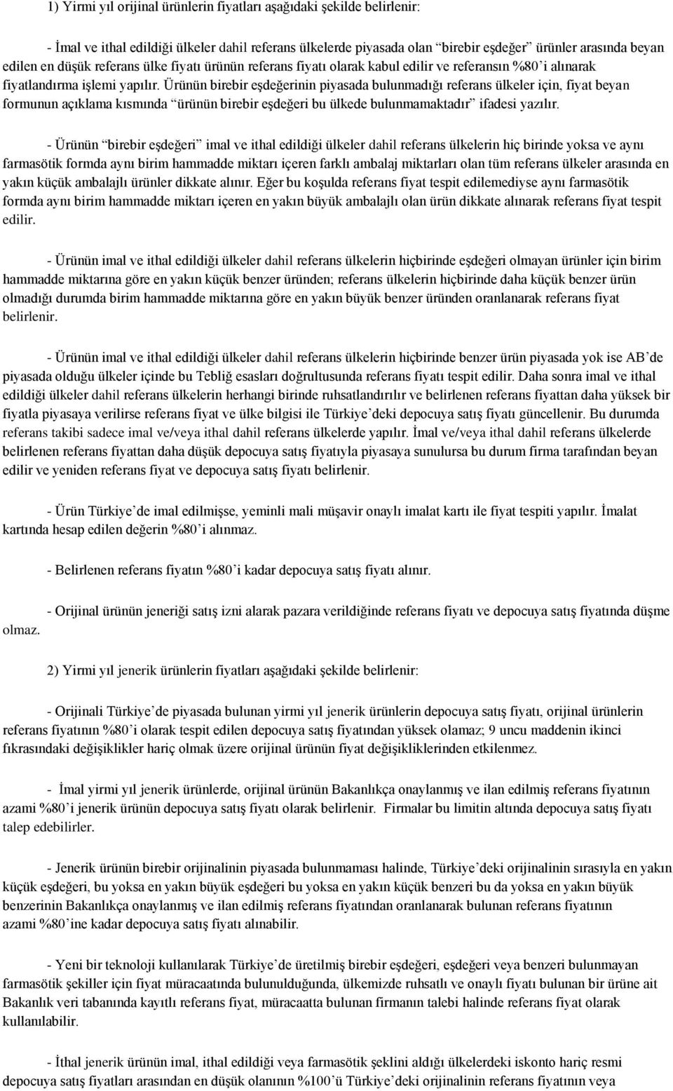 Ürünün birebir eşdeğerinin piyasada bulunmadığı referans ülkeler için, fiyat beyan formunun açıklama kısmında ürünün birebir eşdeğeri bu ülkede bulunmamaktadır ifadesi yazılır.