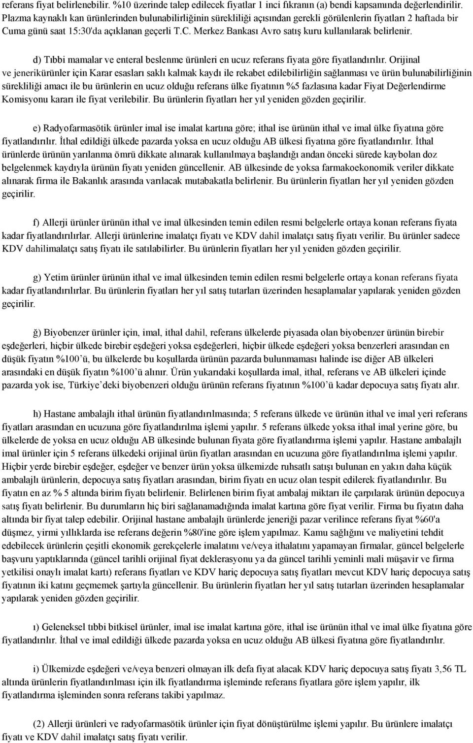 d) Tıbbi mamalar ve enteral beslenme ürünleri en ucuz referans fiyata göre fiyatlandırılır.