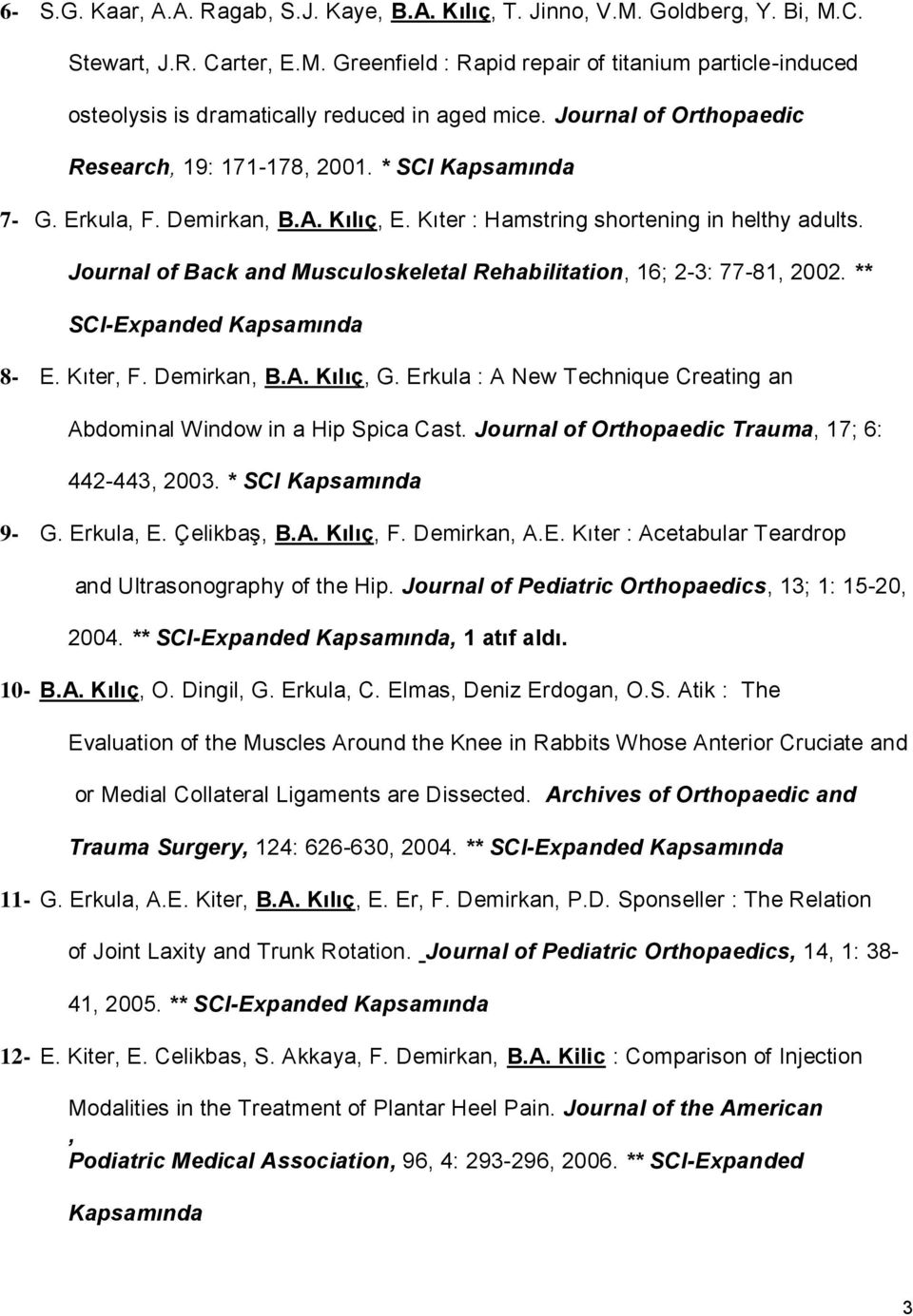 Journal of Back and Musculoskeletal Rehabilitation, 16; 2-3: 77-81, 2002. ** SCI-Expanded Kapsamında 8- E. Kıter, F. Demirkan, B.A. Kılıç, G.