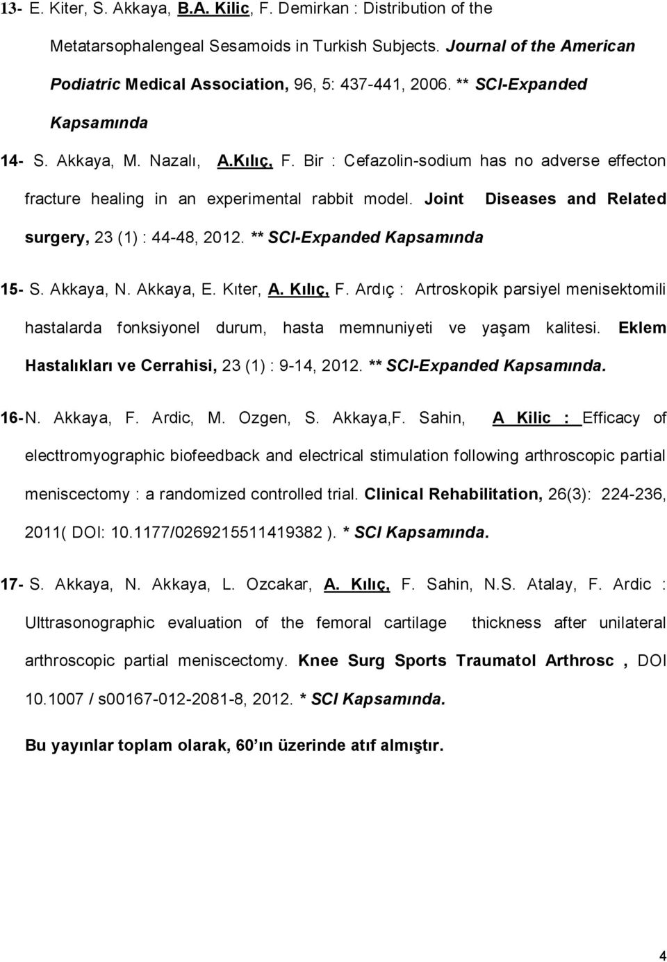 Joint Diseases and Related surgery, 23 (1) : 44-48, 2012. ** SCI-Expanded Kapsamında 15- S. Akkaya, N. Akkaya, E. Kıter, A. Kılıç, F.