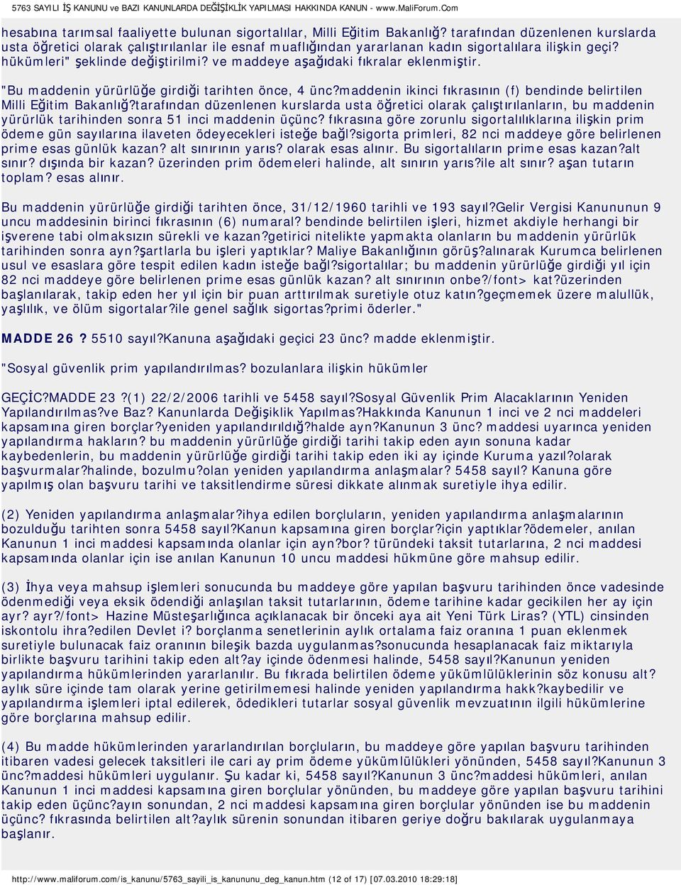 ve maddeye aşağıdaki fıkralar eklenmiştir. "Bu maddenin yürürlüğe girdiği tarihten önce, 4 ünc?maddenin ikinci fıkrasının (f) bendinde belirtilen Milli Eğitim Bakanlığ?