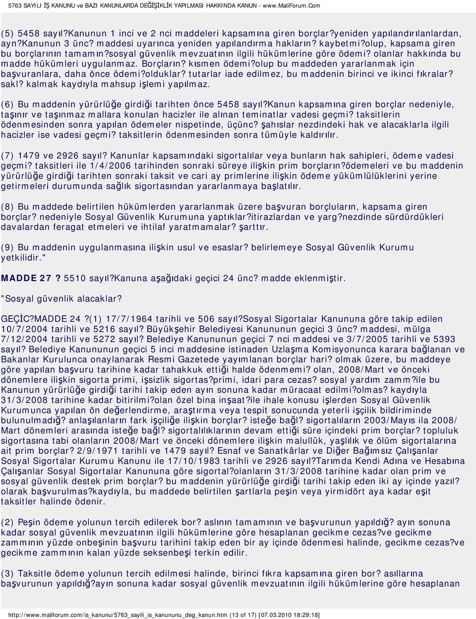 olup bu maddeden yararlanmak için başvuranlara, daha önce ödemi?olduklar? tutarlar iade edilmez, bu maddenin birinci ve ikinci fıkralar? sakl? kalmak kaydıyla mahsup işlemi yapılmaz.