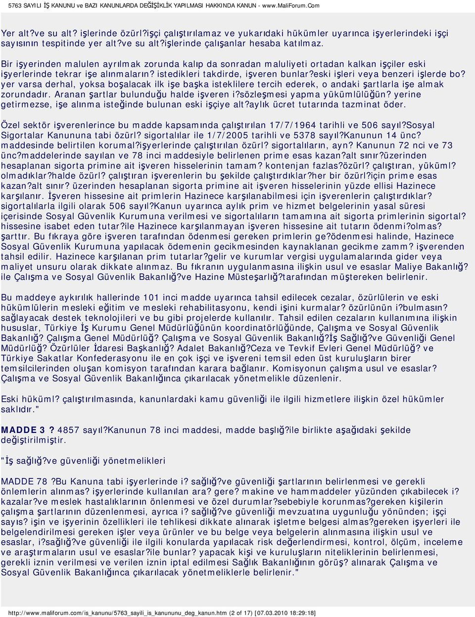 eski işleri veya benzeri işlerde bo? yer varsa derhal, yoksa boşalacak ilk işe başka isteklilere tercih ederek, o andaki şartlarla işe almak zorundadır. Aranan şartlar bulunduğu halde işveren i?