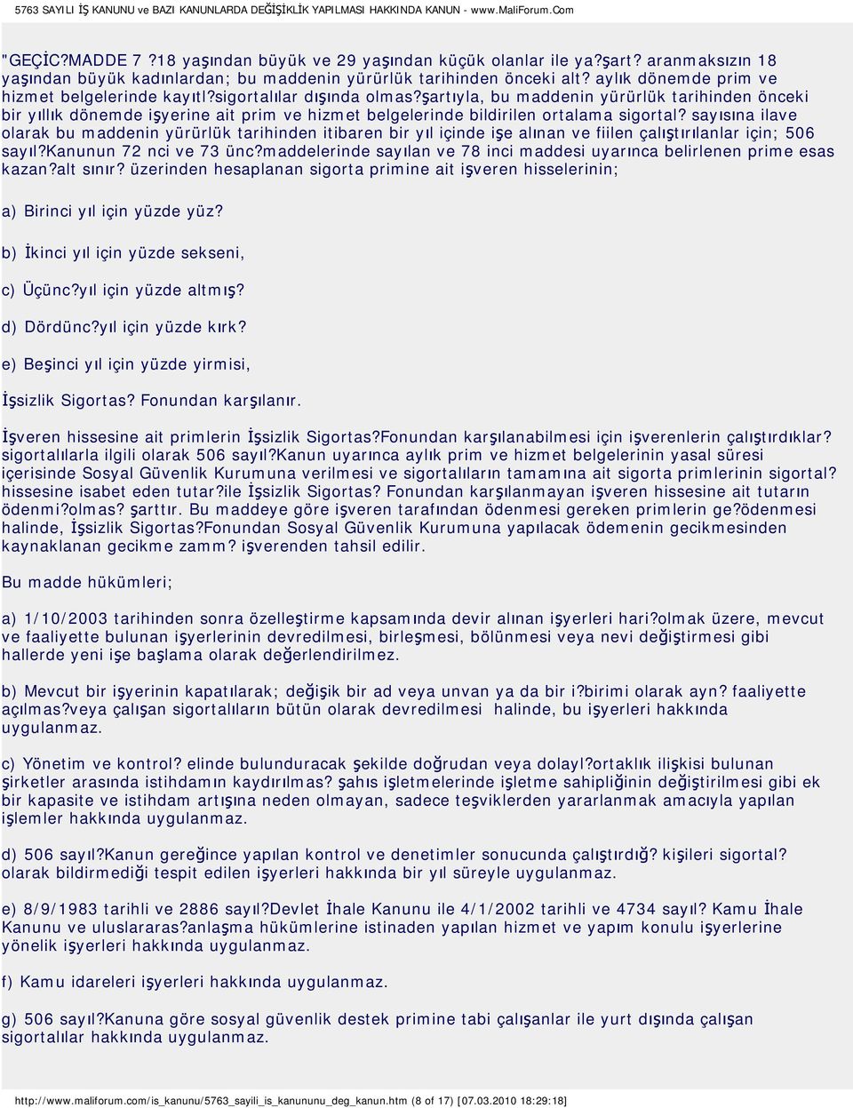 şartıyla, bu maddenin yürürlük tarihinden önceki bir yıllık dönemde işyerine ait prim ve hizmet belgelerinde bildirilen ortalama sigortal?