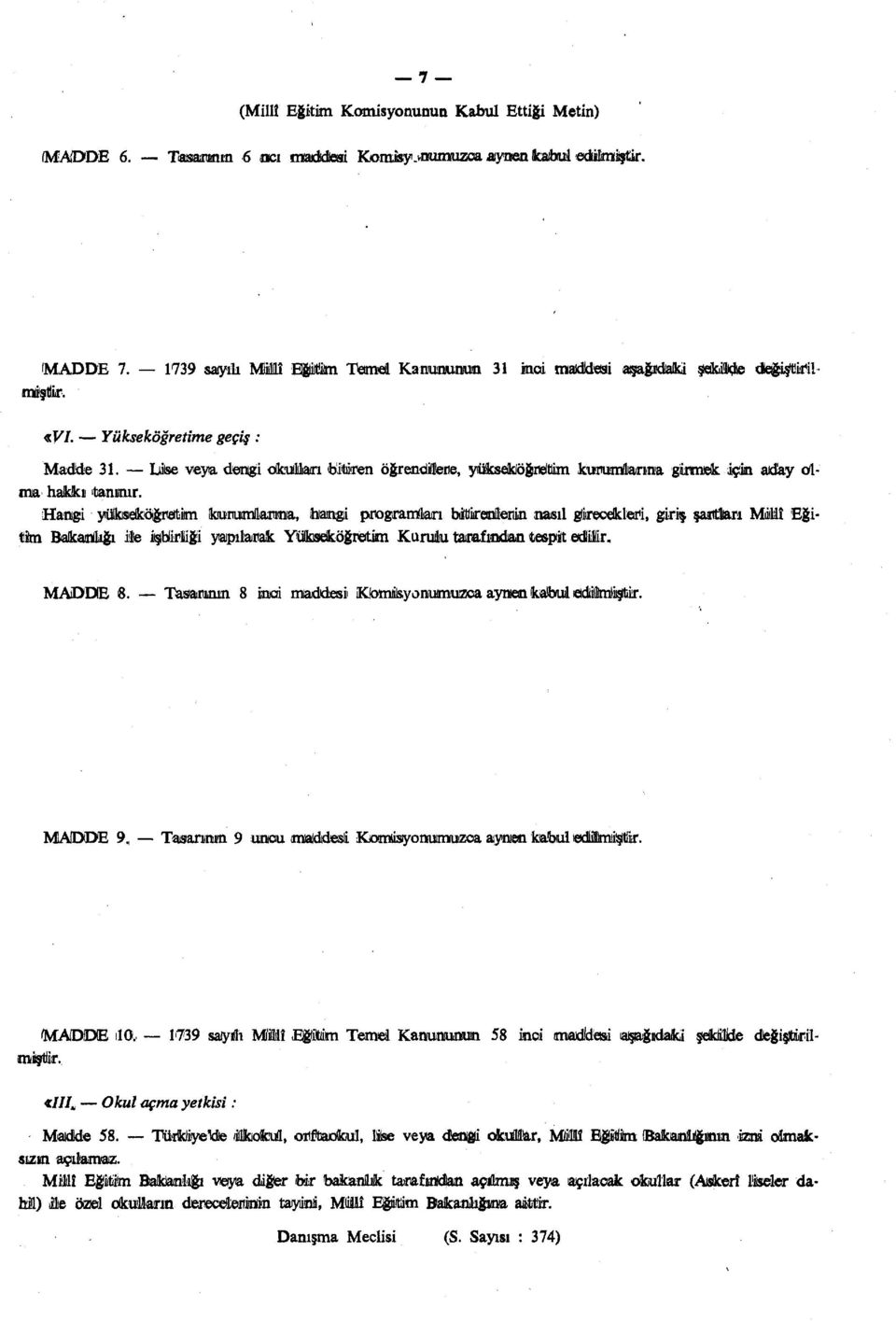 IJse veya dengi okulları bitiren öğrendiltene, yukseklöğneltlim kuruırilarına girmek için aıday olma hakkı 'tanınır.