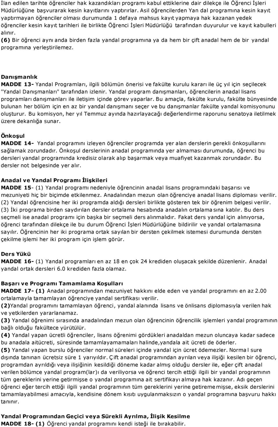 Müdürlüğü tarafından duyurulur ve kayıt kabulleri alınır. (6) Bir öğrenci aynı anda birden fazla yandal programına ya da hem bir çift anadal hem de bir yandal programına yerleştirilemez.