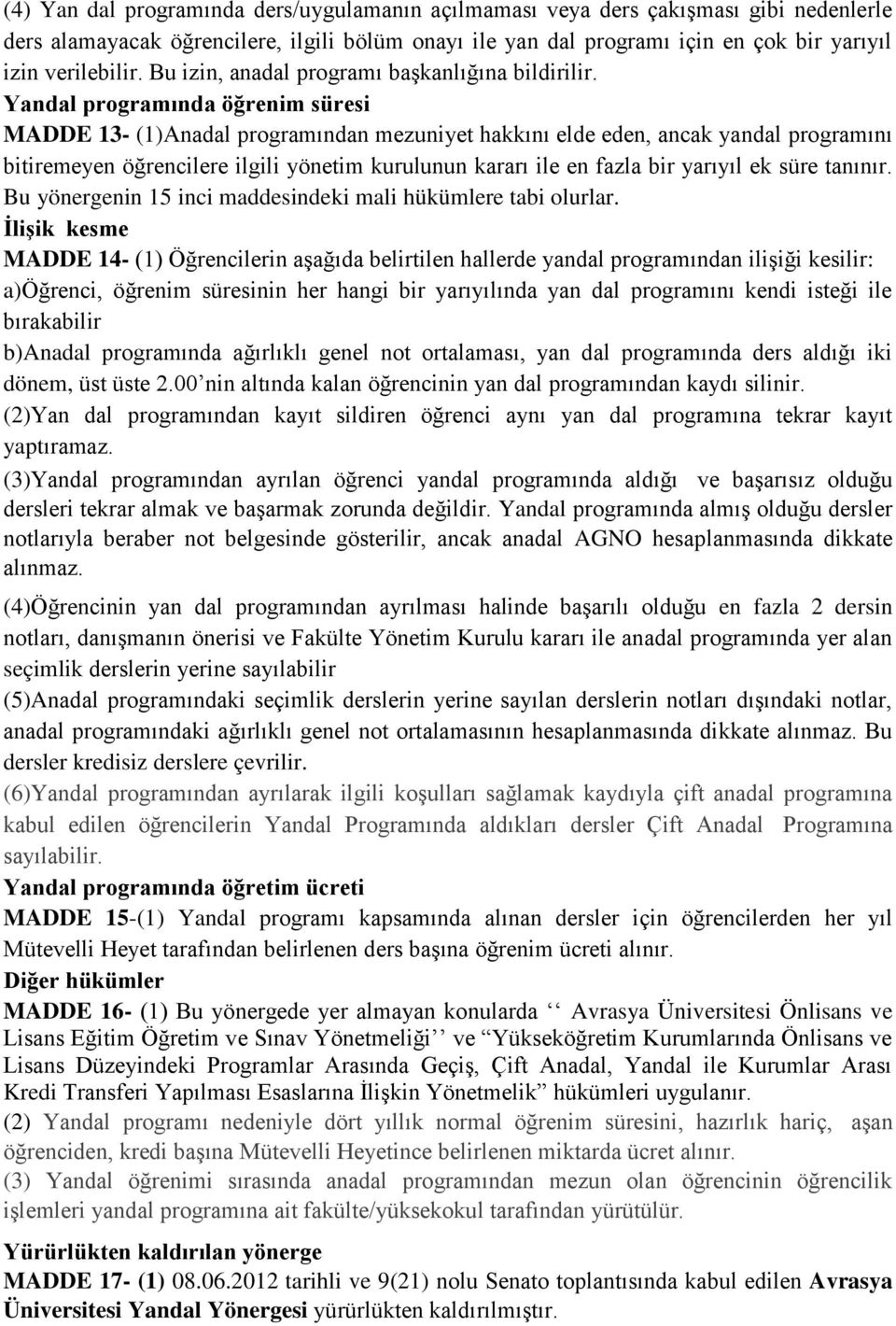 Yandal programında öğrenim süresi MADDE 13- (1)Anadal programından mezuniyet hakkını elde eden, ancak yandal programını bitiremeyen öğrencilere ilgili yönetim kurulunun kararı ile en fazla bir