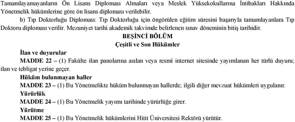 Mezuniyet tarihi akademik takvimde belirlenen sınav döneminin bitiş tarihidir.