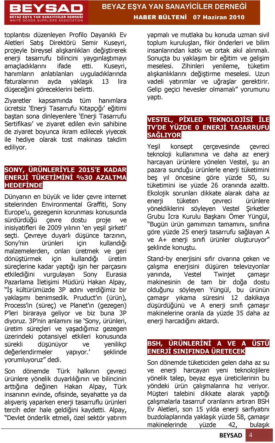 Ziyaretler kapsamında tüm hanımlara ücretsiz Enerji Tasarrufu Kitapçığı eğitimi baştan sona dinleyenlere Enerji Tasarrufu Sertifikası ve ziyaret edilen evin sahibine de ziyaret boyunca ikram edilecek