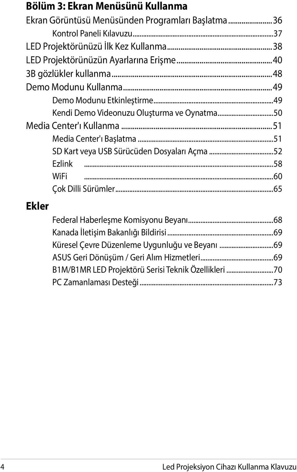 ..51 SD Kart veya USB Sürücüden Dosyaları Açma...52 Ezlink...58 WiFi...60 Çok Dilli Sürümler...65 Ekler Federal Haberleşme Komisyonu Beyanı...68 Kanada İletişim Bakanlığı Bildirisi.