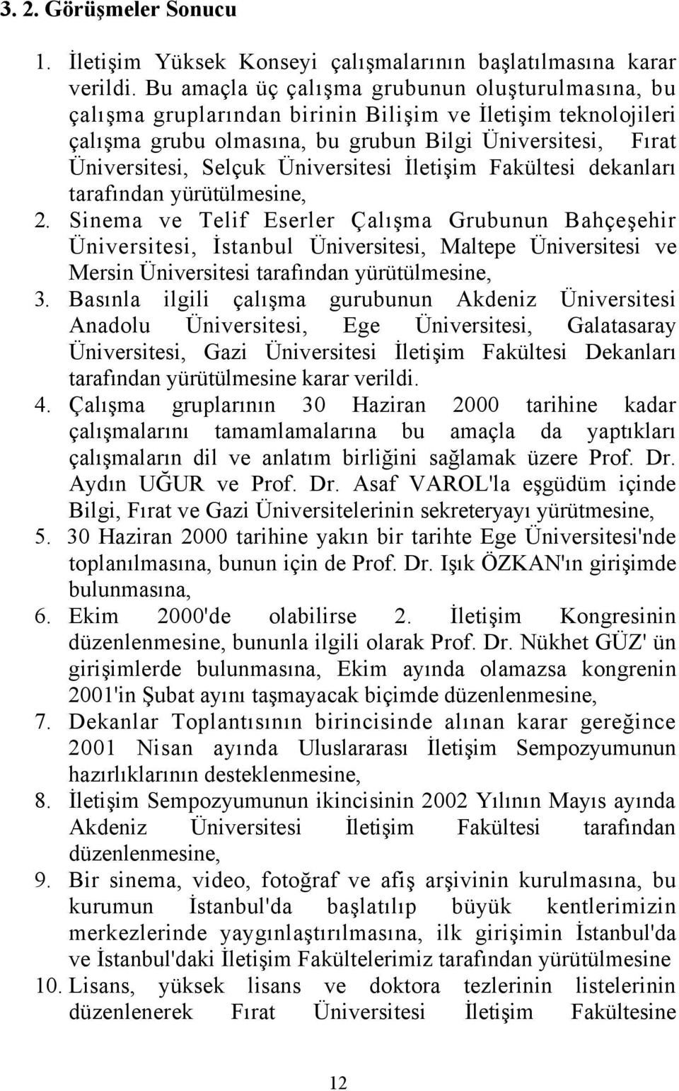 Üniversitesi İletişim Fakültesi dekanları tarafından yürütülmesine, 2.