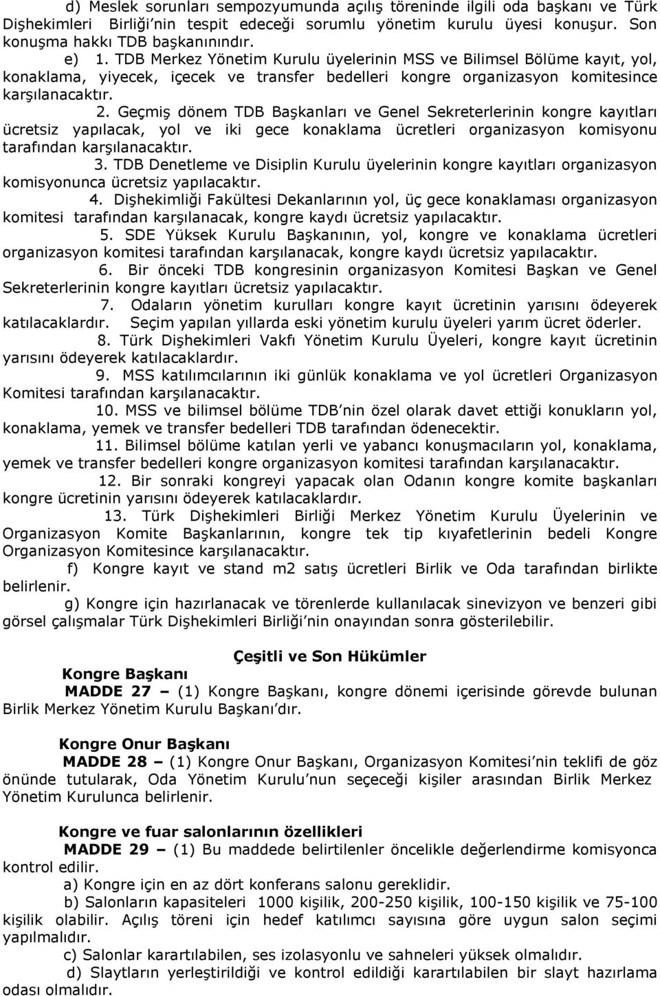 Geçmiş dönem TDB Başkanları ve Genel Sekreterlerinin kongre kayıtları ücretsiz yapılacak, yol ve iki gece konaklama ücretleri organizasyon komisyonu tarafından karşılanacaktır. 3.