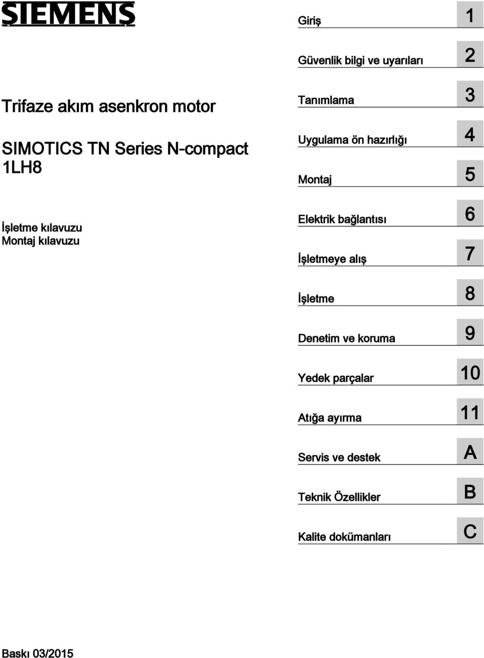 Montaj 5 Elektrik bağlantısı 6 İşletmeye alış 7 İşletme 8 Denetim ve koruma 9 Yedek