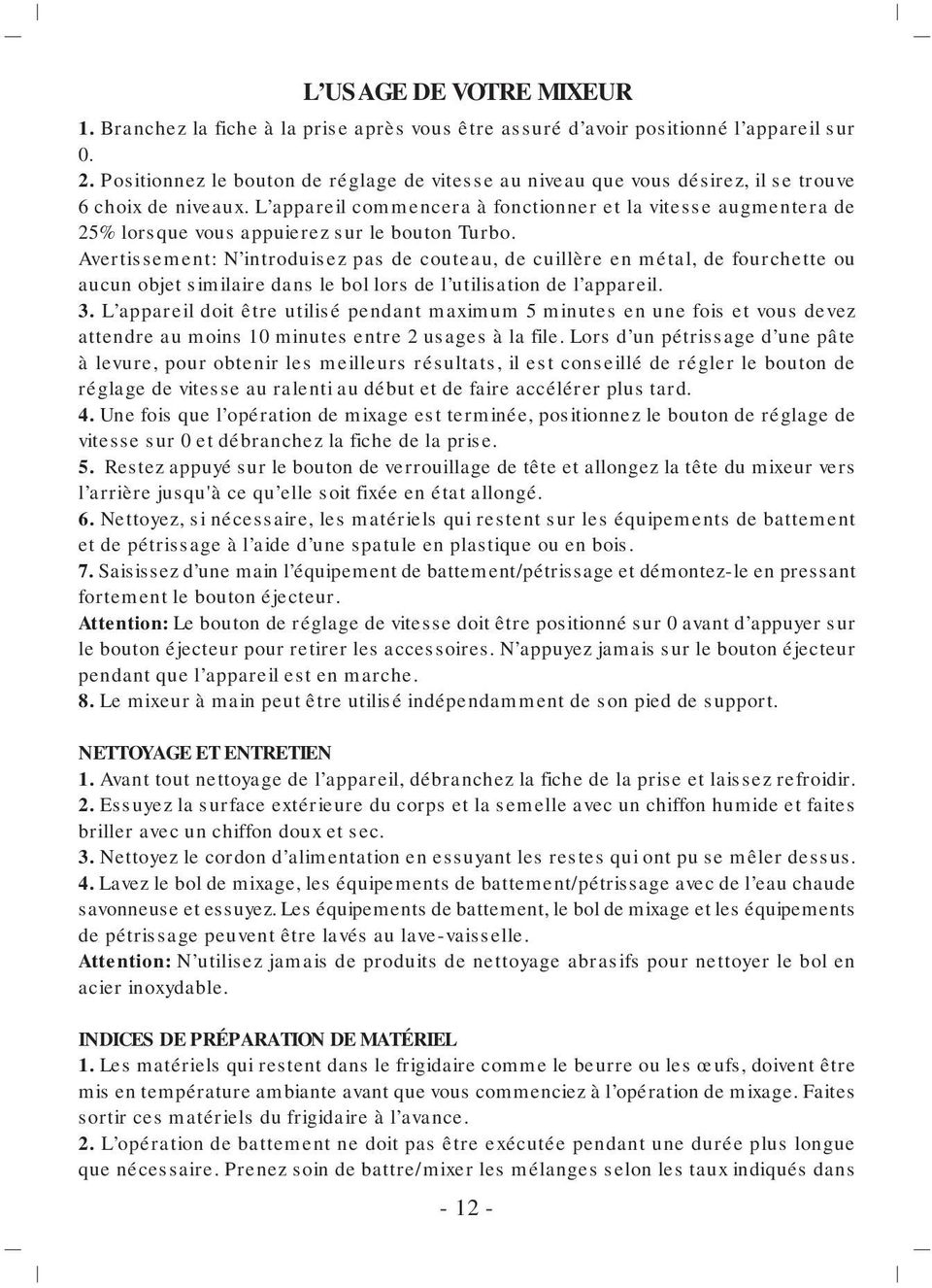 L appareil commencera à fonctionner et la vitesse augmentera de 25% lorsque vous appuierez sur le bouton Turbo.