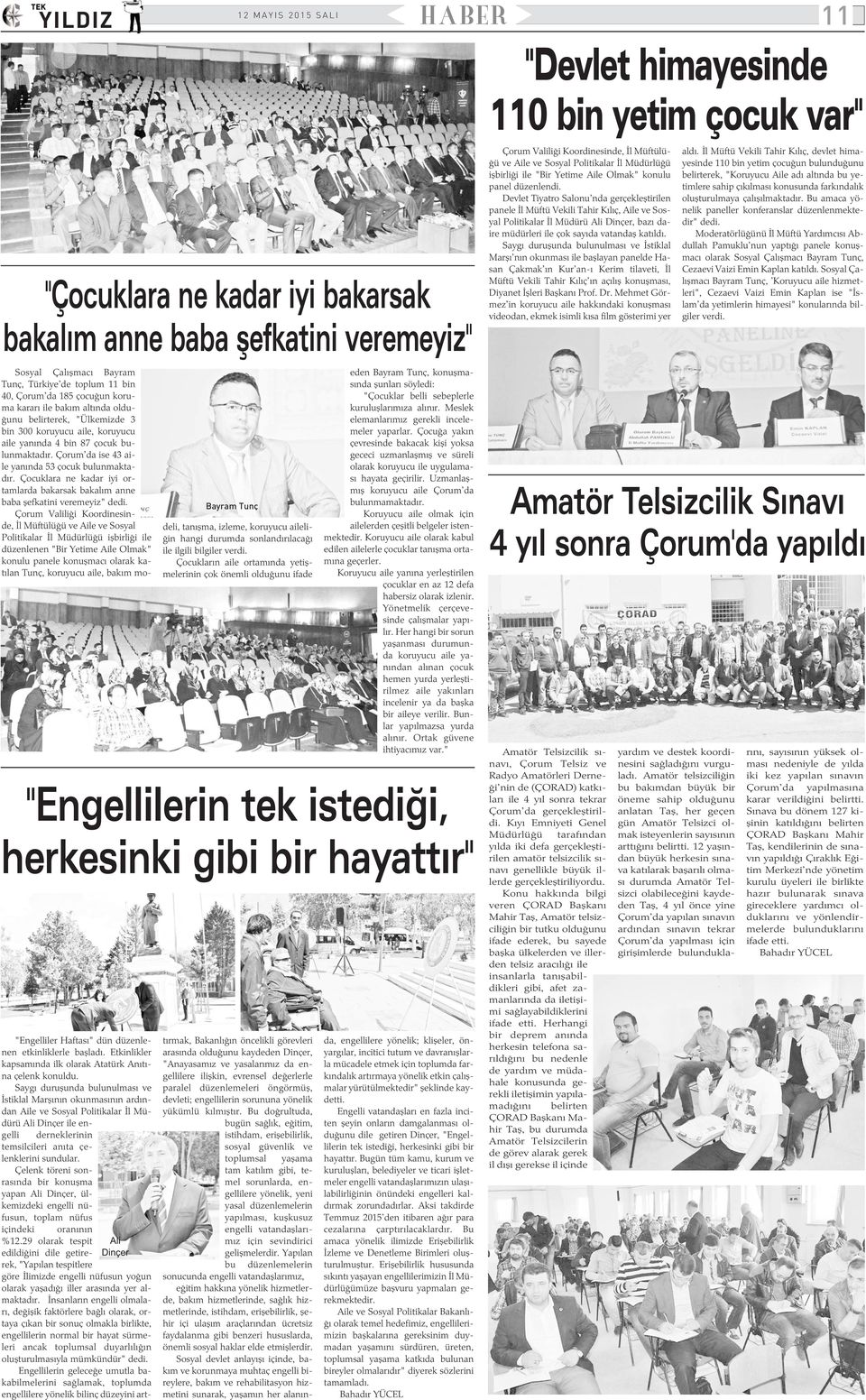 Devlet Tiyatro Salonu'nda gerçekleþtirilen panele Ýl Müftü Vekili Tahir Kýlýç, Aile ve Sosyal Politikalar Ýl Müdürü Ali Dinçer, bazý daire müdürleri ile çok sayýda vatandaþ katýldý.