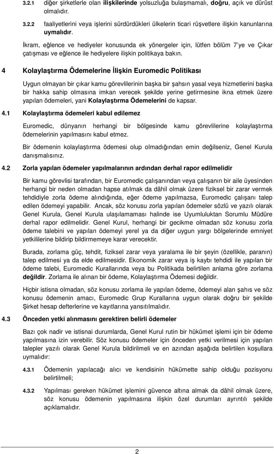 4 Kolaylaştırma Ödemelerine Đlişkin Euromedic Politikası Uygun olmayan bir çıkar kamu görevlilerinin başka bir şahsın yasal veya hizmetlerini başka bir hakka sahip olmasına imkan verecek şekilde