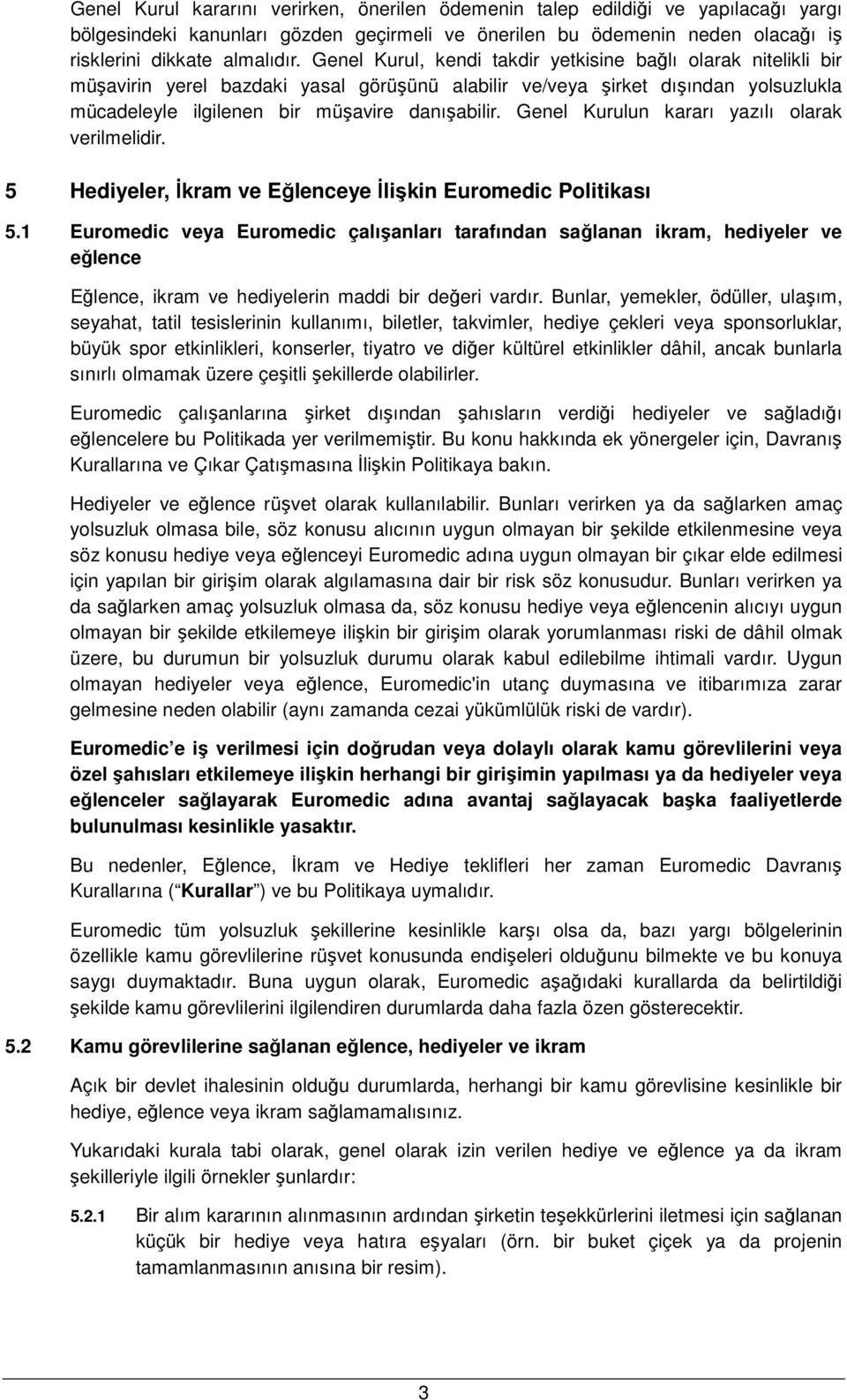 Genel Kurulun kararı yazılı olarak verilmelidir. 5 Hediyeler, Đkram ve Eğlenceye Đlişkin Euromedic Politikası 5.