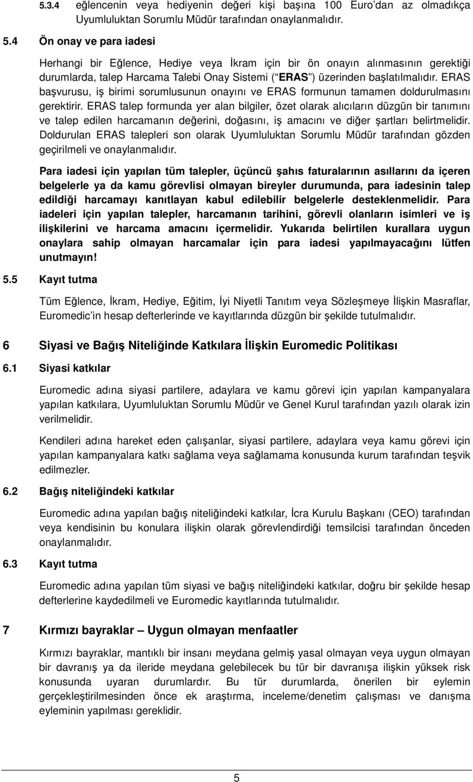 ERAS başvurusu, iş birimi sorumlusunun onayını ve ERAS formunun tamamen doldurulmasını gerektirir.