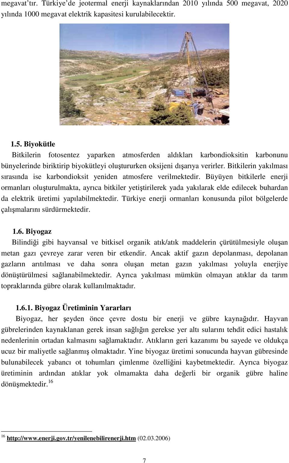 Biyokütle Bitkilerin fotosentez yaparken atmosferden aldıkları karbondioksitin karbonunu bünyelerinde biriktirip biyokütleyi oluştururken oksijeni dışarıya verirler.